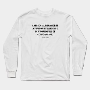 Anti-social behavior is a trait of intelligence in a world full of conformists. Long Sleeve T-Shirt